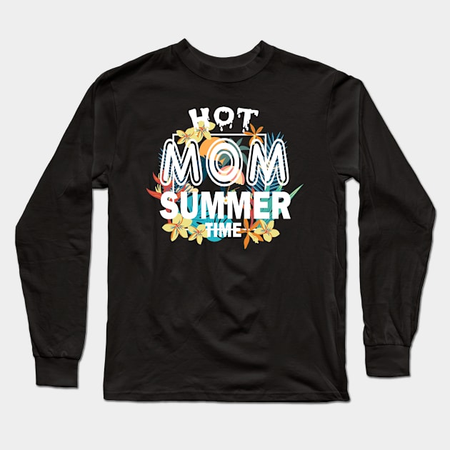 Hot Mom Summer Time Funny Summer Vacation Shirts For Mom Long Sleeve T-Shirt by YasOOsaY